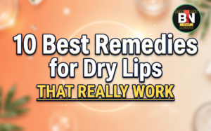 10 Best Remedies for Dry Lips That Really Work