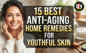 15 Best Anti-Aging Home Remedies for Youthful Skin